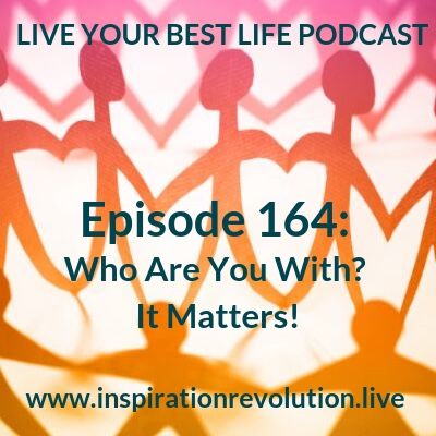 Ep 164 - Who Are You With? It Matters!