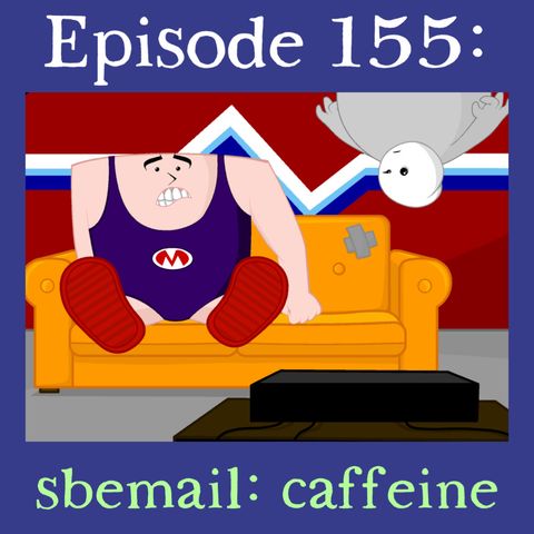 155: sbemail: caffeine