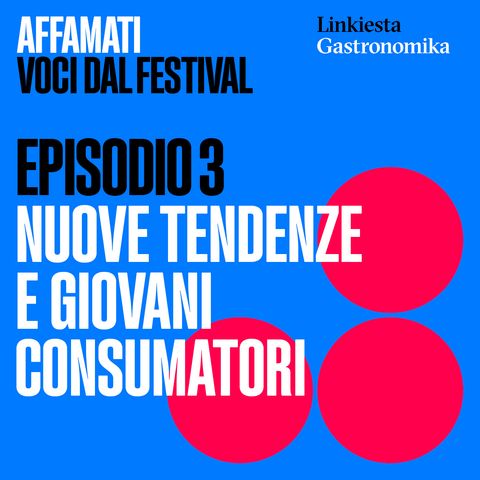 Episodio 3 - Nuove tendenze e giovani consumatori