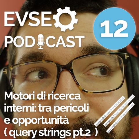 Motori di ricerca interni tra pericoli e opportunità ( query strings parte 2 ) -  EV SEO Podcast #12