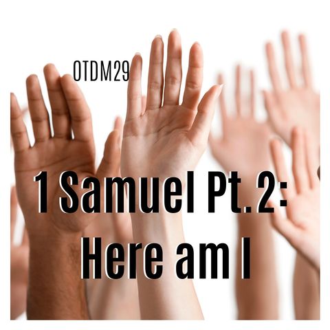 OTDM29 1 Samuel Pt.2: Here am I