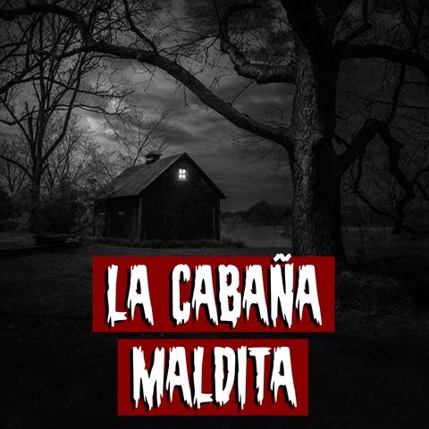 La Cabaña Maldita | Historias reales de terror