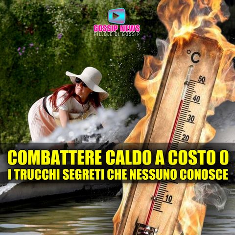 Combattere Il Caldo A Costo Zero: Ecco I Trucchi Segreti!