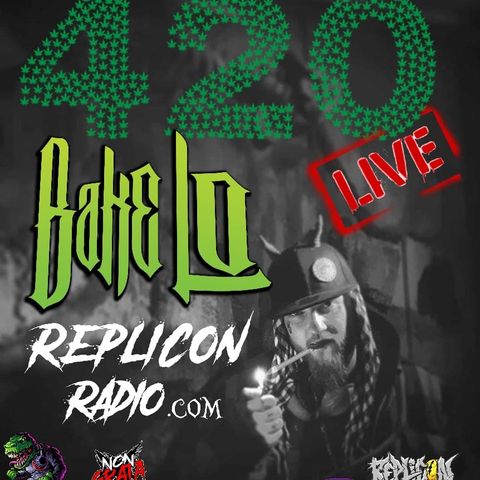 BAKE LO 420 4/20/20 Replicon Radio