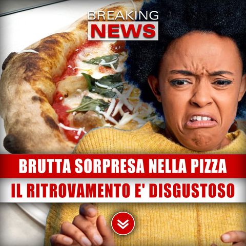 Brutta Sorpresa Per L'Amante Della Pizza: Il Ritrovamento E' Disgustoso!
