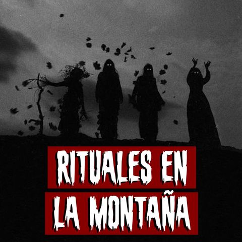 Rituales en la Montaña | Historias reales de terror