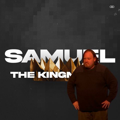 Samuel: The Kingmaker - Week 5