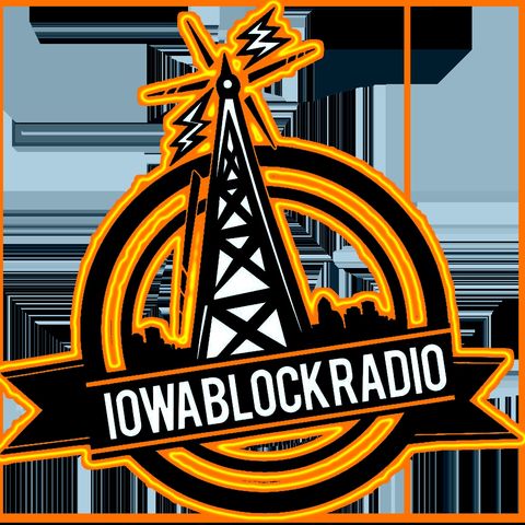 New EPISODE!! Iowa BLOCK RADIO!!(TUNE IN NOW)