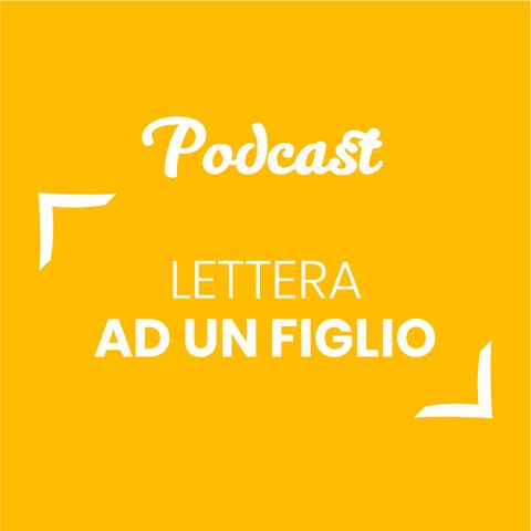 #73 - Lettera ad un figlio | Buongiorno Felicità!