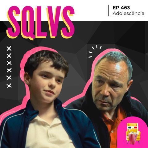 EP 463 - Adolescência