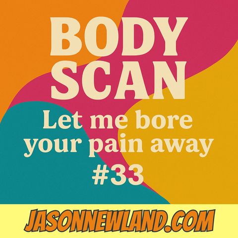 (no music) (5 hours) BODY SCAN | Let me bore your pain away #33 | Jason Newland | 7th May 2025