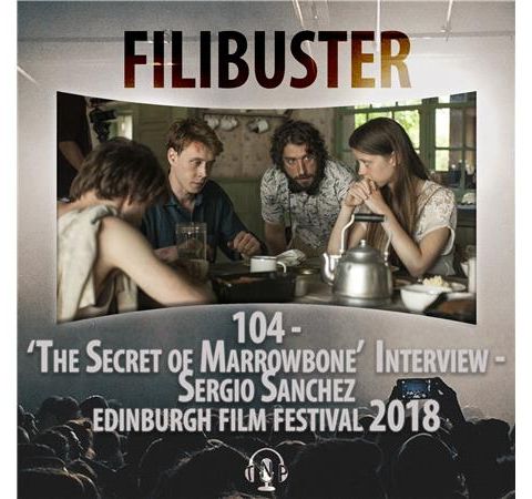 104 - 'The Secret of Marrowbone' Interview - Sergio Sánchez (EIFF 2018)