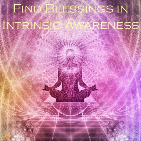 Find Blessings in Intrinsic Awareness