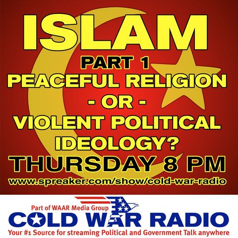 Cold War Radio - CWR#475SOW ISLAM Peaceful Religion or Violent Political Ideology