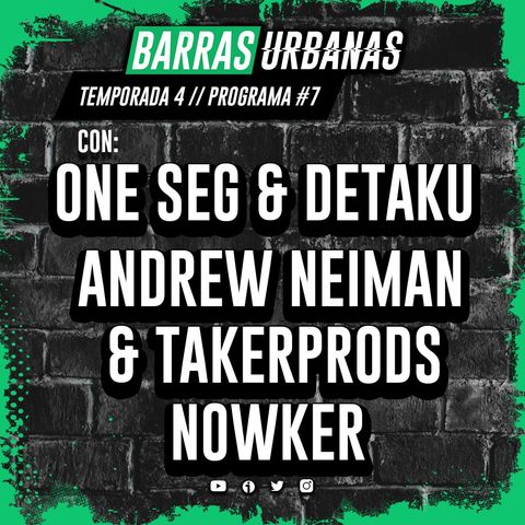 4X07 BARRAS URBANAS con One Seg & Detaku,  Andrew Neiman & TakerProds y Nowker (Episodio 67)