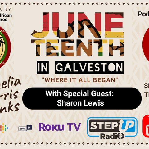 JUNETEENTH IN GALVESTON, WHERE IT ALL BEGAN. S2 EP # 4 SHARON LEWIS