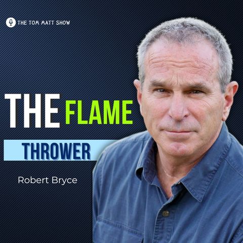 'The Flame Thrower' with Energy Expert Robert Bryce