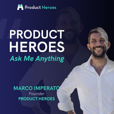 Product Heroes AMA (Ask Me Anything) - con Marco Imperato, Founder @ Product Heroes