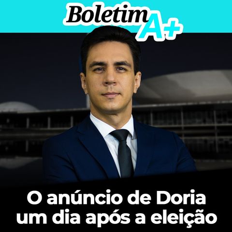 BOLETIM A+: O anúncio de Doria um dia após a eleição