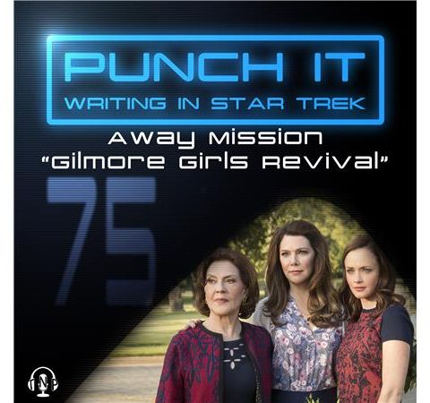 Punch It 75 - Away Mission: Gilmore Girls Revival