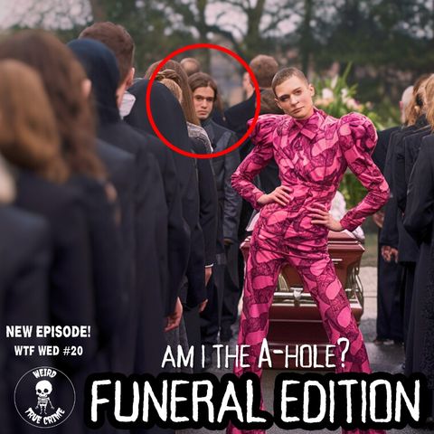 AITA - Funeral Edition PLUS Hilarious Obituaries | WTF Wednesday #20