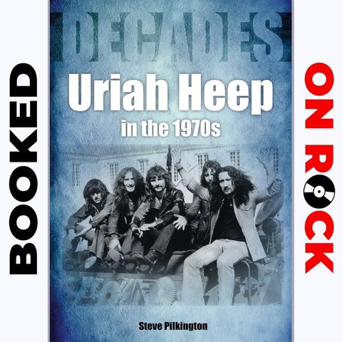 "Uriah Heep in the 1970s"/Steve Pilkington [Episode 56]