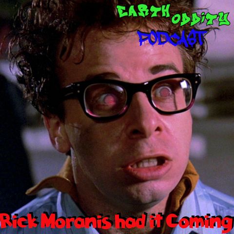 Earth Oddity 145: Rick Moranis had it coming
