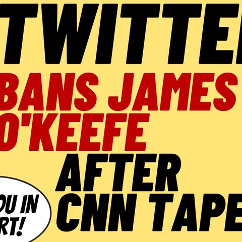 INSANE Political Censorship As Twitter Permenantly Bans James O'Keefe.mov