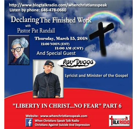 "Liberty In Christ…No Fear" Pt 6  - Pastor Pat & DTFW Guest, Ray Dugga