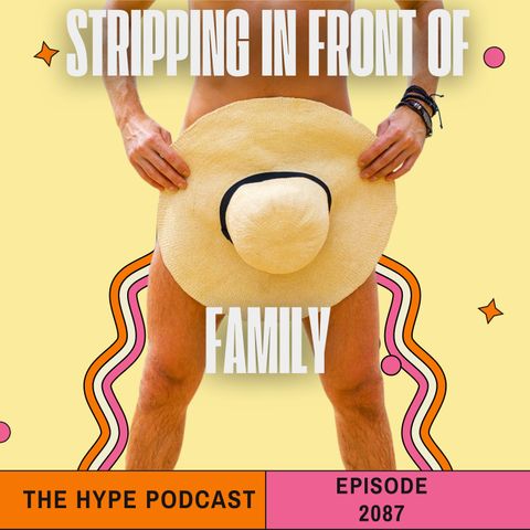 Episode 2087 Stripping in front of family
