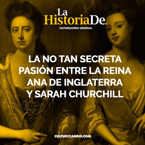 La no tan secreta pasión entre la Reina Ana y Sarah Churchill • Historia Culturizando