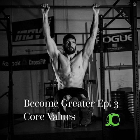 Become Greater Ep. 3 - Core Values