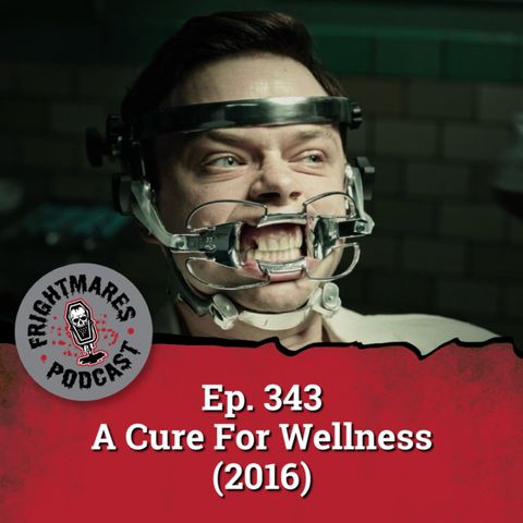 Ep. 343 - A Cure For Wellness (2016)