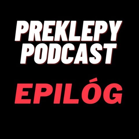 Preklepy Podcast Epilóg