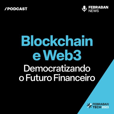 Blockchain e Web3: Democratizando o Futuro Financeiro