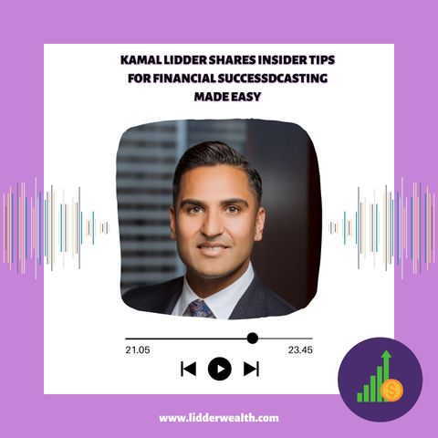 Kamal Lidder Shares Insider Tips for Financial Success