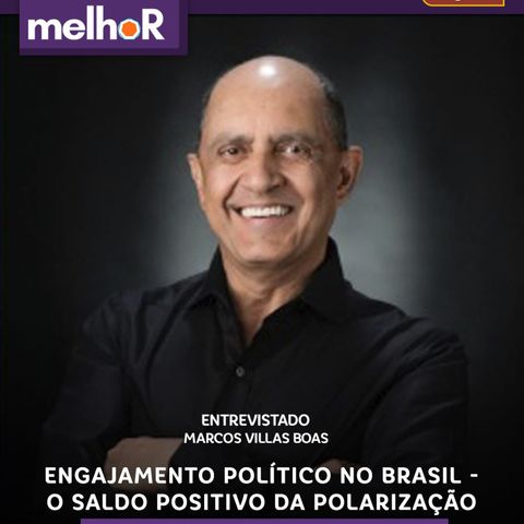 #45 | Engajamento político no Brasil: o saldo positivo da polarização