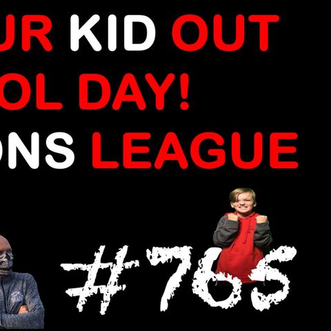 Pull your kid out of school | Champions League | E765
