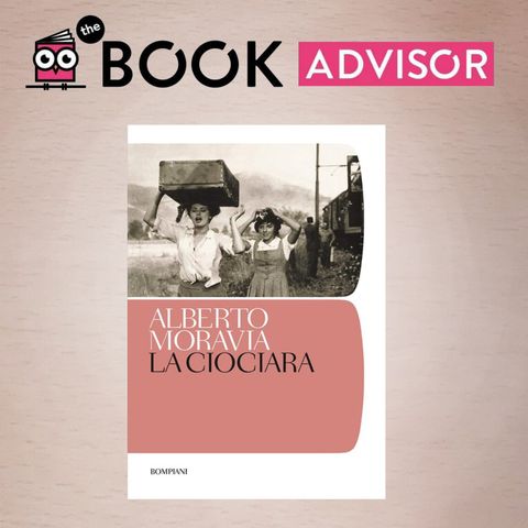 "La ciociara" di Alberto Moravia: la fuga di una madre e una figlia dagli orrori della guerra