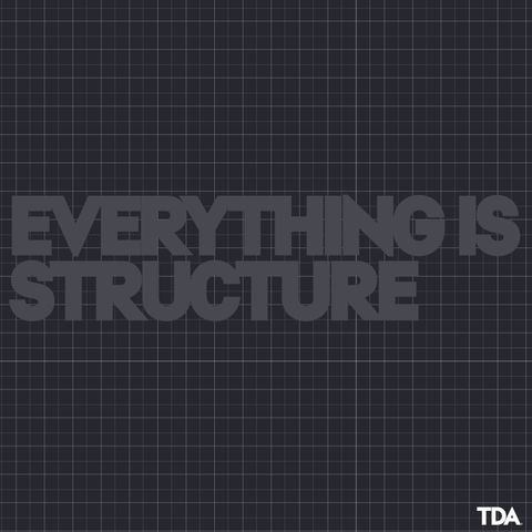 EVERYTHING IS STRUCTURE