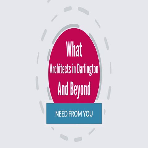 What Architects Darlington And Beyond Need From You