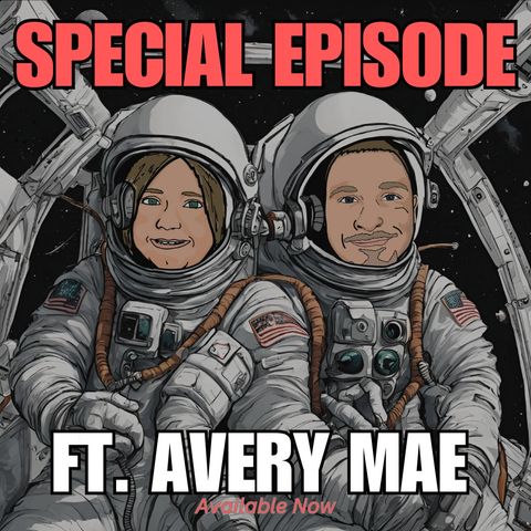 [SPECIAL EPISODE] ft. Avery!