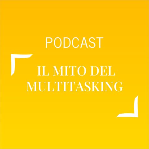 #497 - Il mito del multitasking | Buongiorno Felicità!