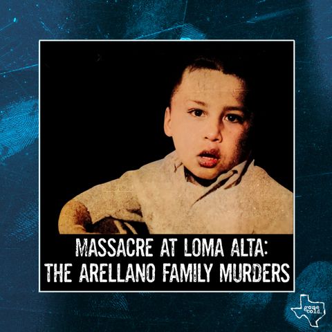 Massacre at Loma Alta: The Arellano Family Murders
