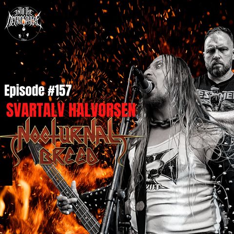 #157 - The Tao of Norwegian Black Metal + the past and future of NOCTURNAL BREED with Svartalv Halvorsen aka S.A. Destroyer