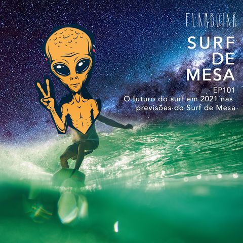 101 - O futuro do surf em 2021 nas previsões do Surf de Mesa