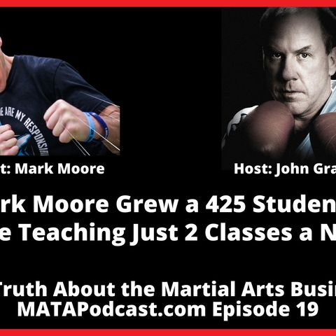 19. How Mark Moore Grew a 425 Student Martial Arts School While Teaching Just 2 Classes a Night