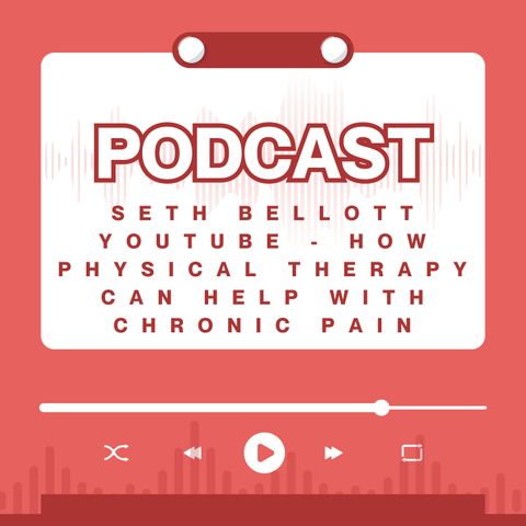 Seth Bellott - How Physical Therapy Can Help with Chronic Pain