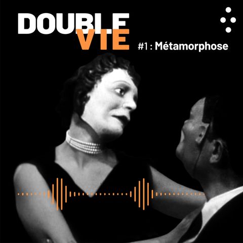 DOUBLE VIE : Episode 1 / Métamorphoses