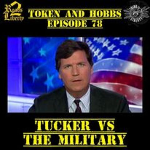Tucker VS The Military: Token and Hobbs #78